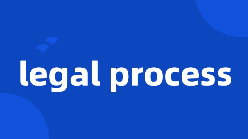 legal process