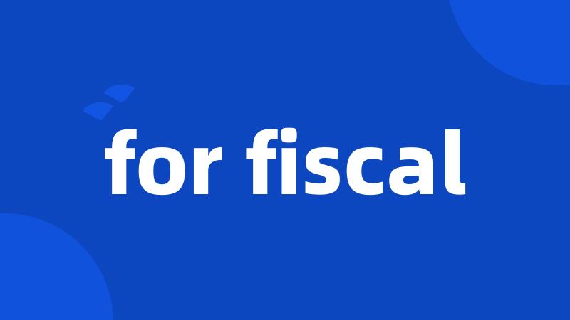for fiscal