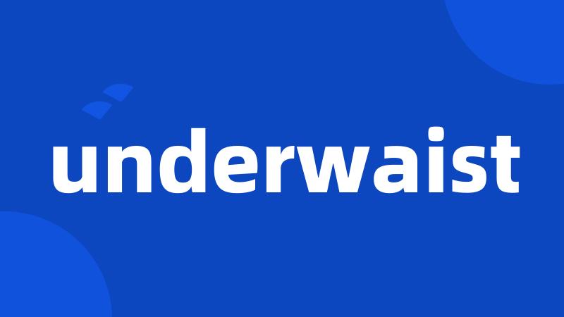 underwaist