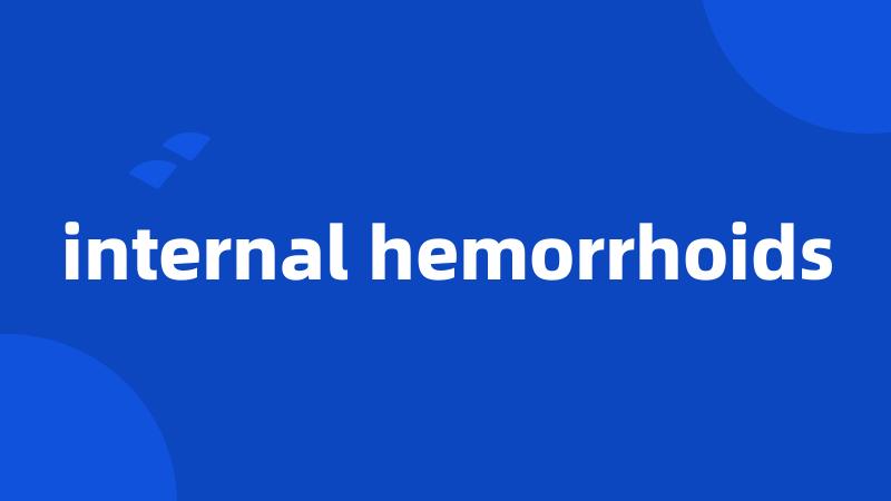 internal hemorrhoids