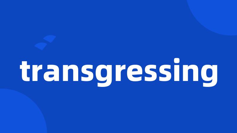 transgressing