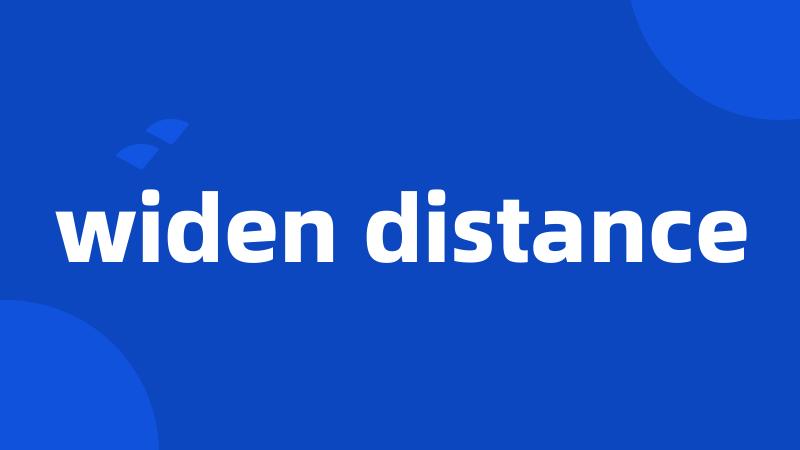 widen distance