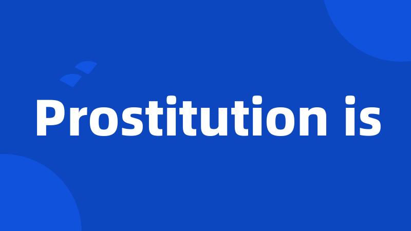 Prostitution is