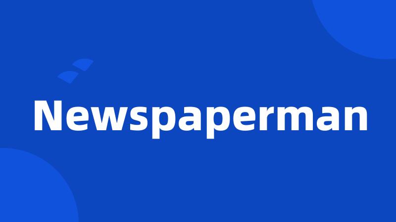 Newspaperman