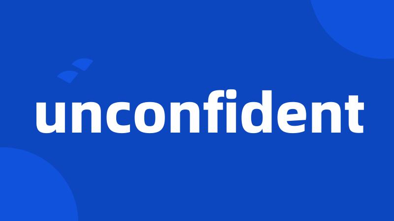 unconfident