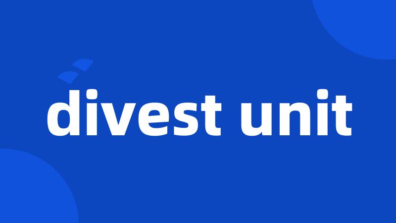 divest unit