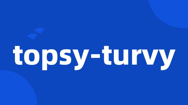 topsy-turvy