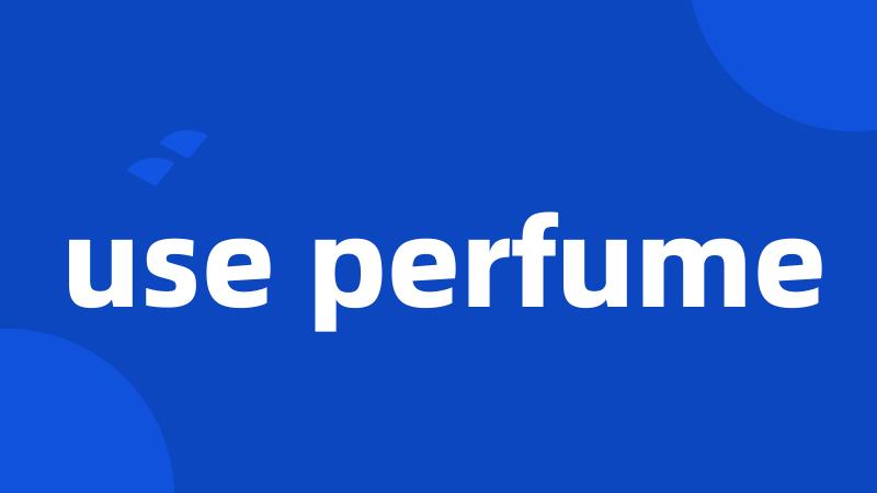 use perfume