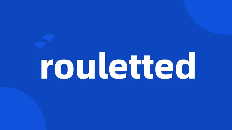 rouletted