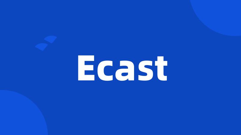 Ecast