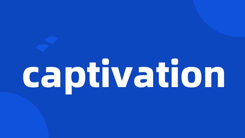 captivation