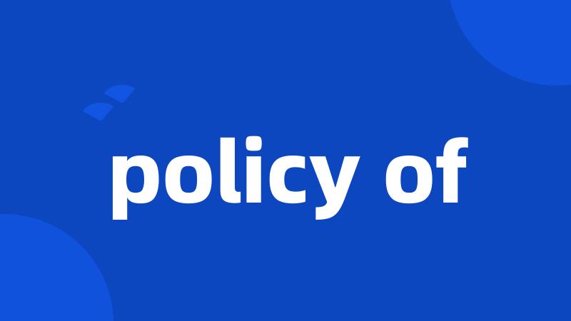 policy of