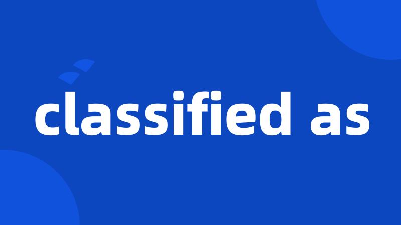 classified as