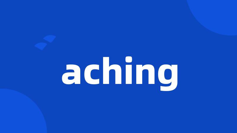 aching