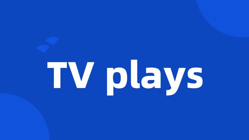 TV plays