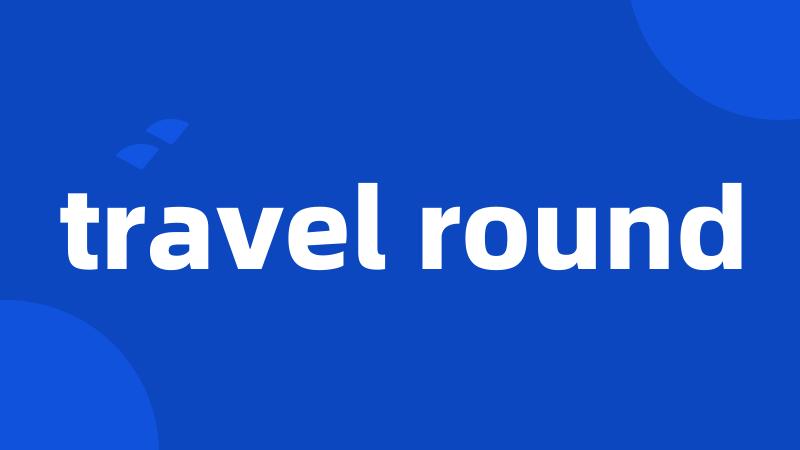 travel round