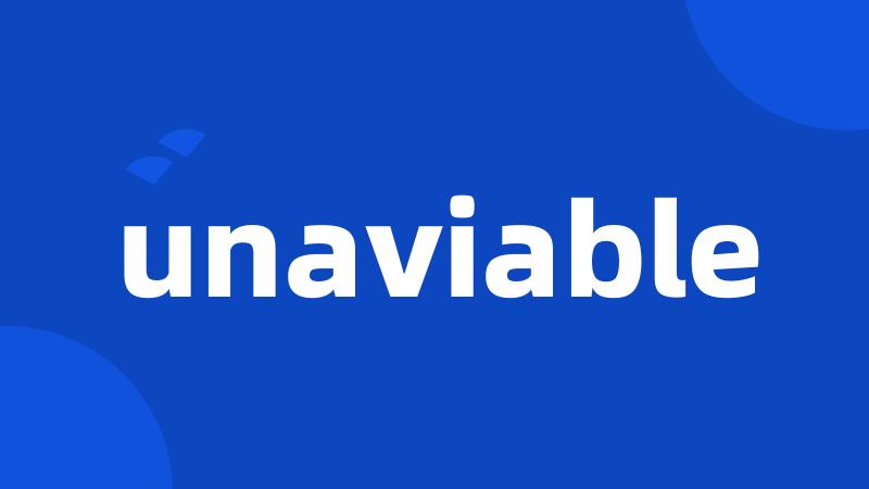 unaviable