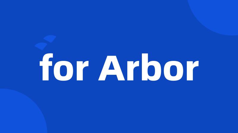 for Arbor