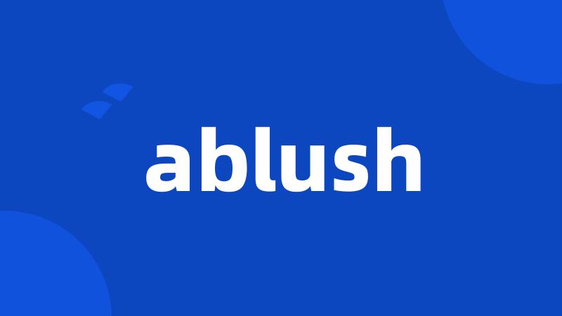 ablush