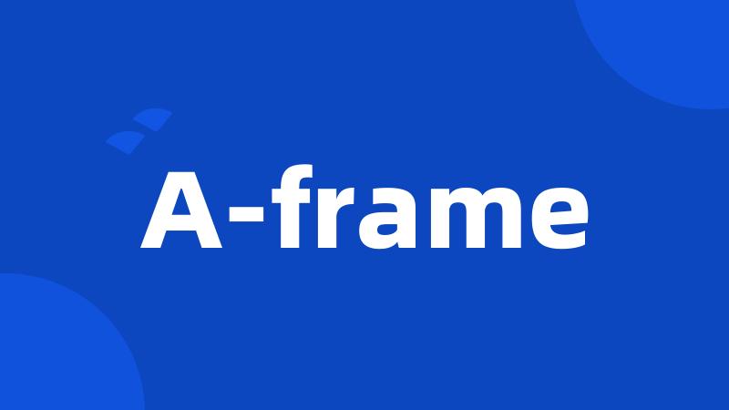 A-frame