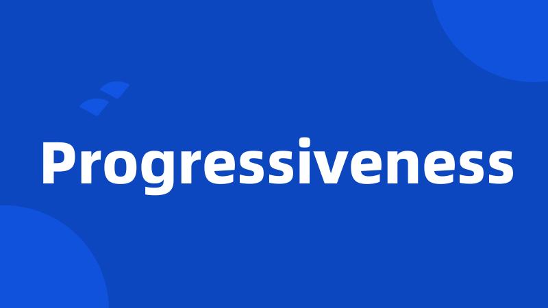 Progressiveness