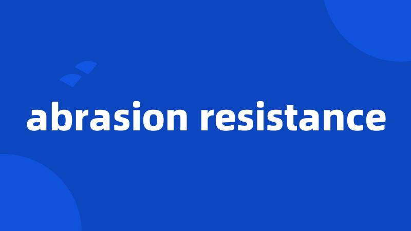 abrasion resistance