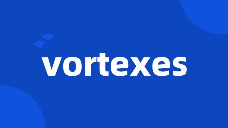 vortexes