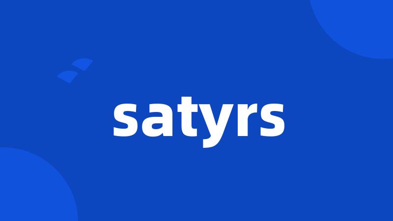 satyrs