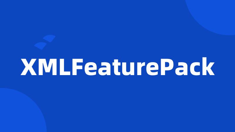 XMLFeaturePack