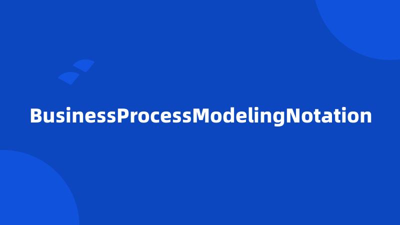 BusinessProcessModelingNotation