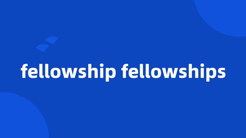fellowship fellowships