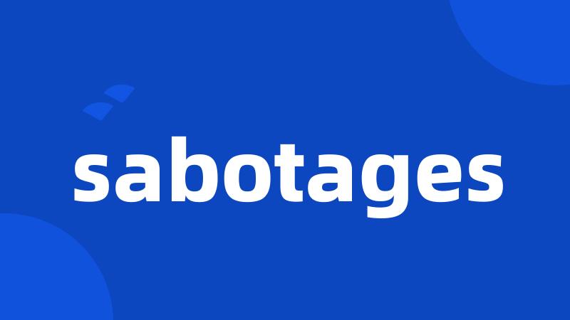 sabotages