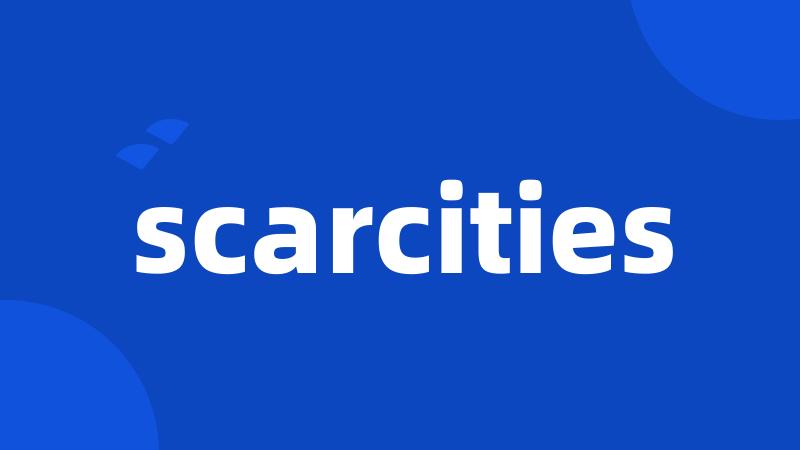 scarcities