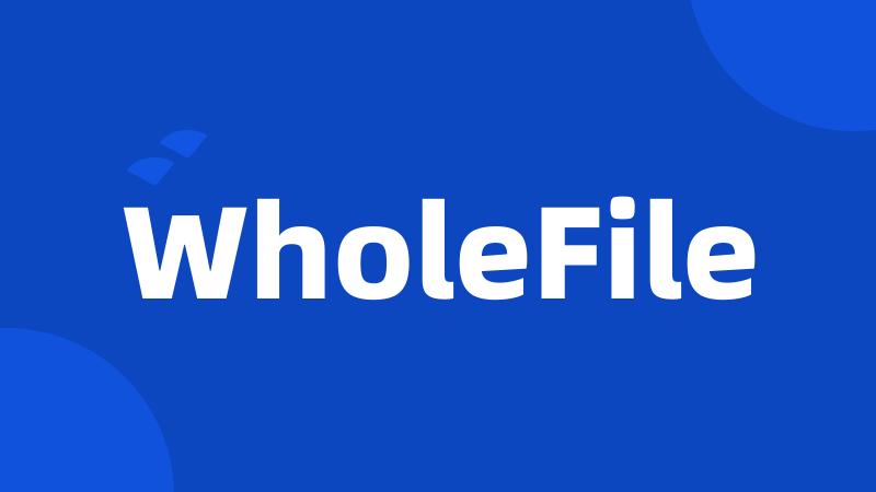 WholeFile