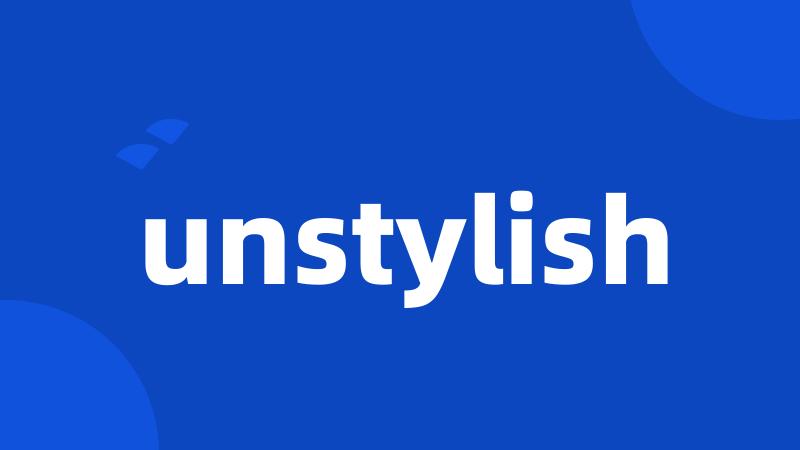 unstylish