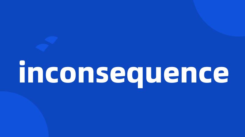 inconsequence