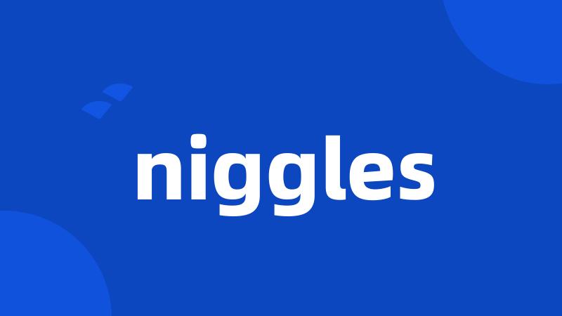 niggles