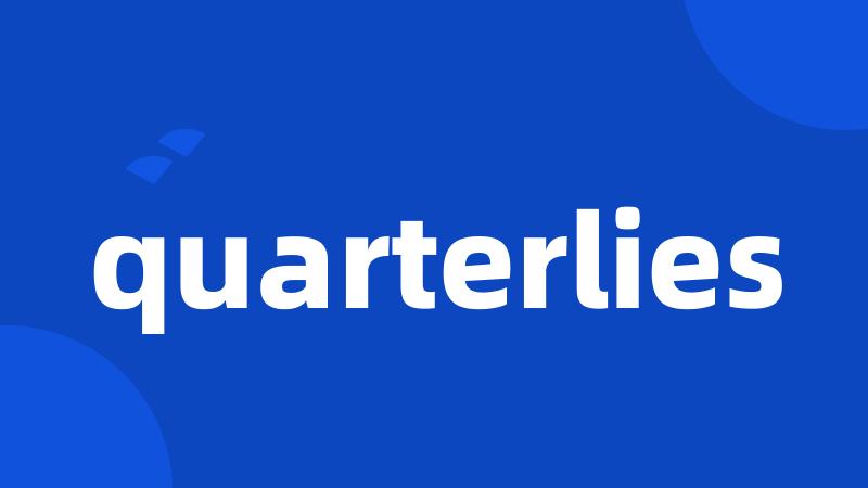 quarterlies