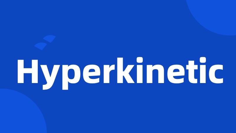 Hyperkinetic