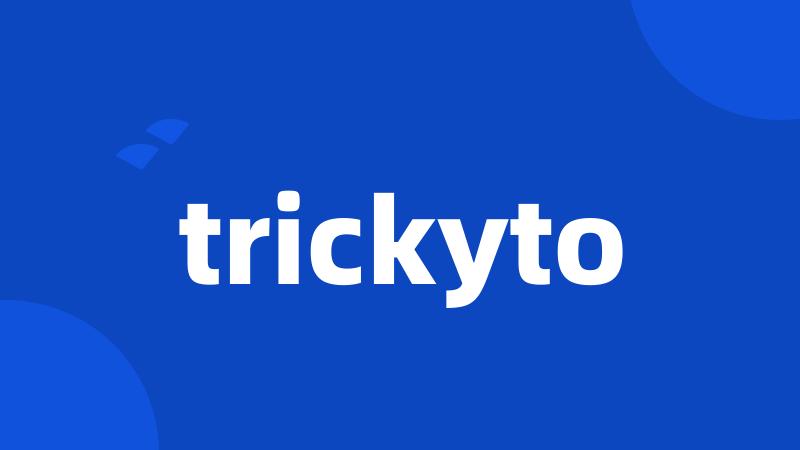 trickyto