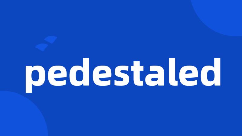 pedestaled