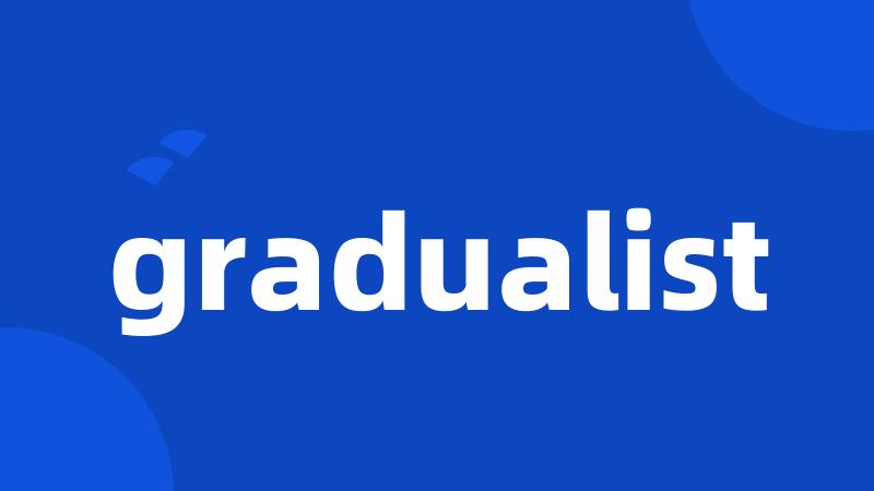 gradualist