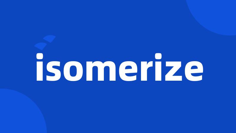 isomerize