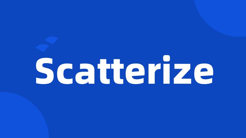 Scatterize