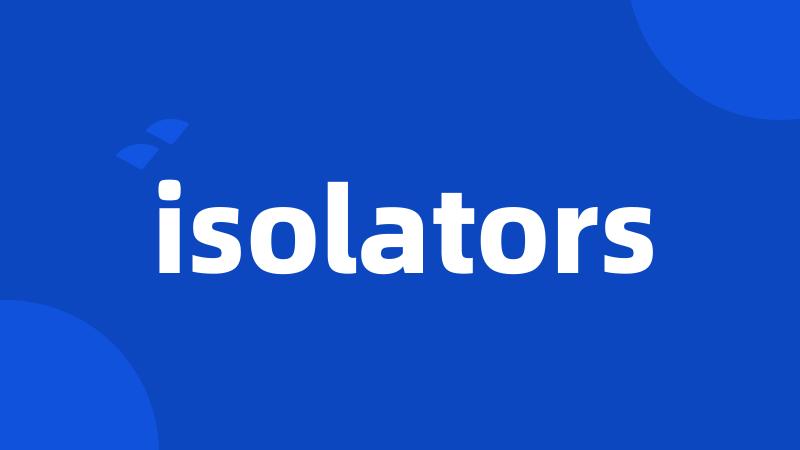 isolators