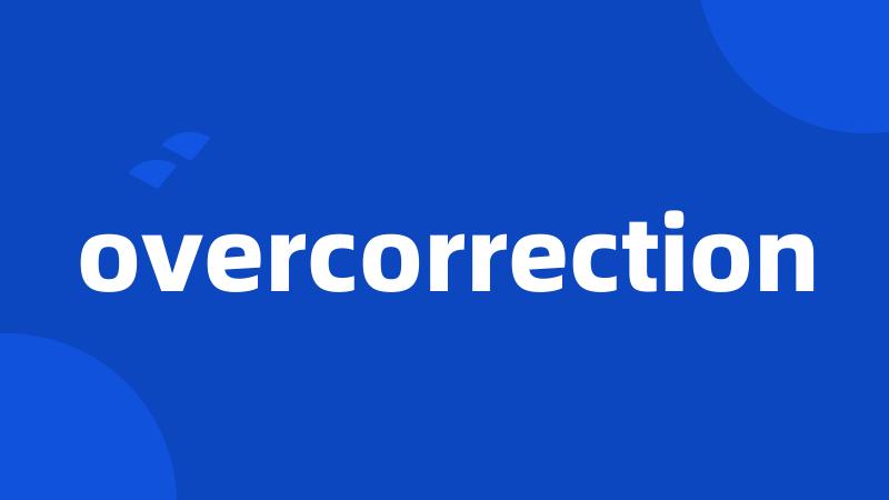 overcorrection