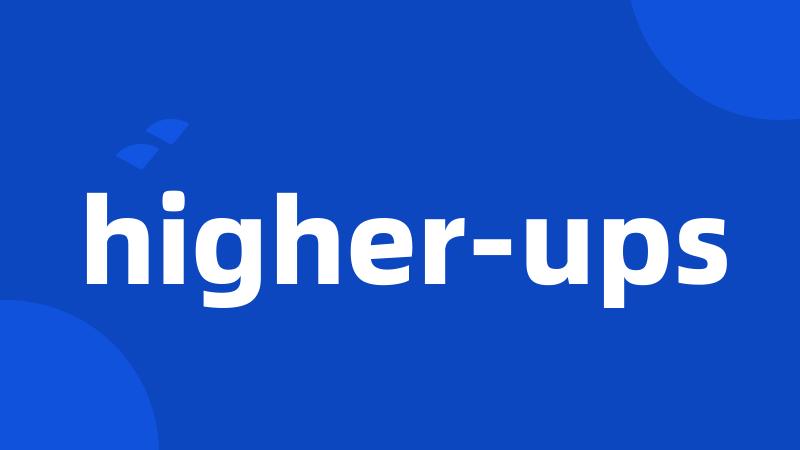 higher-ups