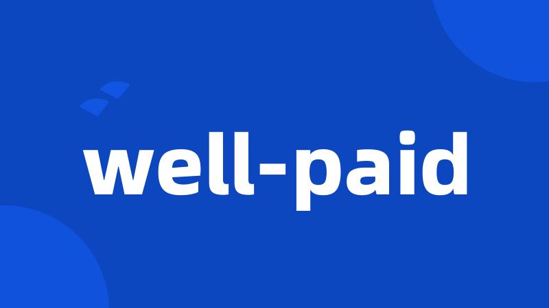 well-paid