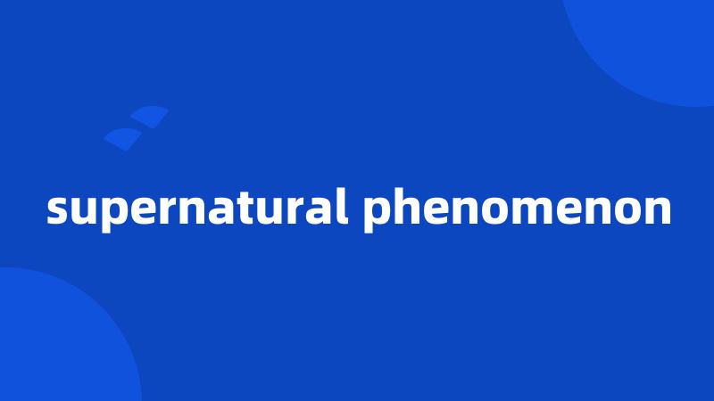 supernatural phenomenon
