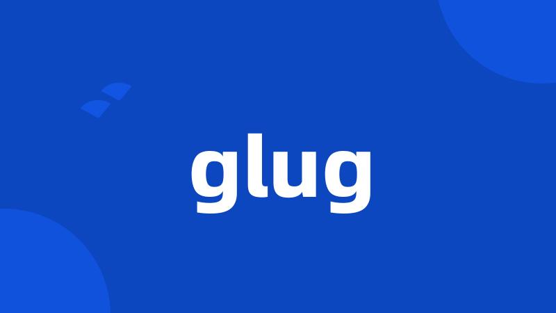 glug